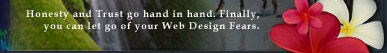Honesty and Trust go hand in hand. Finally, you can let go of your Web Design Fears.